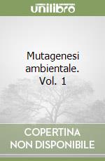 Mutagenesi ambientale. Vol. 1 libro