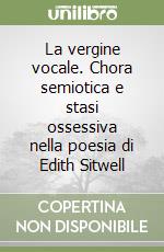 La vergine vocale. Chora semiotica e stasi ossessiva nella poesia di Edith Sitwell libro