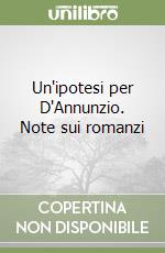 Un'ipotesi per D'Annunzio. Note sui romanzi libro