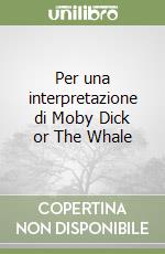 Per una interpretazione di Moby Dick or The Whale libro