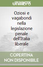 Oziosi e vagabondi nella legislazione penale dell'Italia liberale