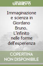 Immaginazione e scienza in Giordano Bruno. L'infinito nelle forme dell'esperienza libro