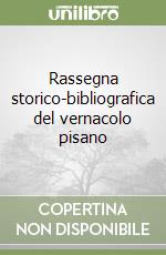 Rassegna storico-bibliografica del vernacolo pisano libro