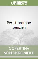 Per strarompe penzieri libro