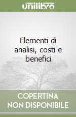 Elementi di analisi, costi e benefici libro