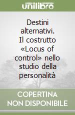 Destini alternativi. Il costrutto «Locus of control» nello studio della personalità