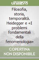 Filosofia, storia, temporalità. Heidegger e «I problemi fondamentali della fenomenologia» libro