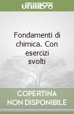 Fondamenti di chimica. Con esercizi svolti