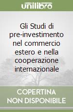 Gli Studi di pre-investimento nel commercio estero e nella cooperazione internazionale