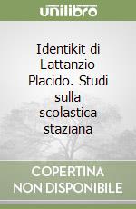 Identikit di Lattanzio Placido. Studi sulla scolastica staziana libro