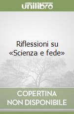 Riflessioni su «Scienza e fede»