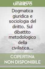 Dogmatica giuridica e sociologia del diritto. Sul dibattito metodologico della civilistica italiana negli anni ottanta libro