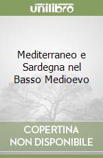 Mediterraneo e Sardegna nel Basso Medioevo libro