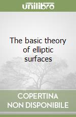 The basic theory of elliptic surfaces