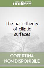 The basic theory of elliptic surfaces libro