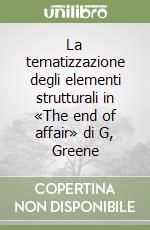 La tematizzazione degli elementi strutturali in «The end of affair» di G, Greene libro