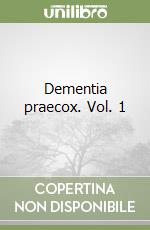 Dementia praecox. Vol. 1