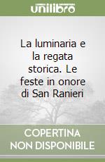 La luminaria e la regata storica. Le feste in onore di San Ranieri libro