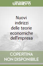 Nuovi indirizzi delle teorie economiche dell'impresa