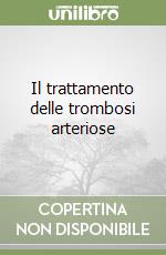 Il trattamento delle trombosi arteriose libro