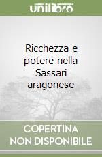 Ricchezza e potere nella Sassari aragonese