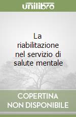 La riabilitazione nel servizio di salute mentale