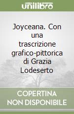 Joyceana. Con una trascrizione grafico-pittorica di Grazia Lodeserto libro