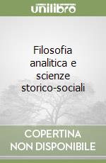 Filosofia analitica e scienze storico-sociali libro