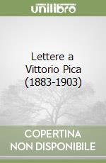 Lettere a Vittorio Pica (1883-1903) libro