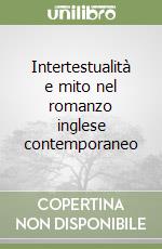 Intertestualità e mito nel romanzo inglese contemporaneo libro