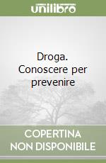 Droga. Conoscere per prevenire