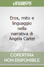 Eros, mito e linguaggio nella narrativa di Angela Carter