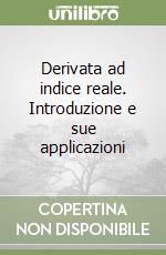 Derivata ad indice reale. Introduzione e sue applicazioni