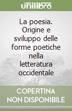 La poesia. Origine e sviluppo delle forme poetiche nella letteratura occidentale libro