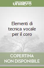 Elementi di tecnica vocale per il coro libro