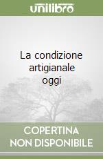 La condizione artigianale oggi libro