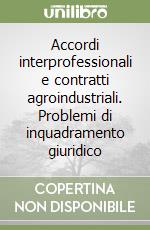 Accordi interprofessionali e contratti agroindustriali. Problemi di inquadramento giuridico