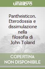 Pantheisticon. Eterodossia e dissimulazione nella filosofia di John Toland libro