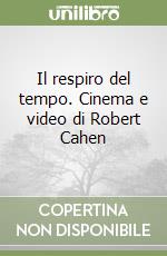 Il respiro del tempo. Cinema e video di Robert Cahen