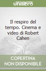 Il respiro del tempo. Cinema e video di Robert Cahen libro