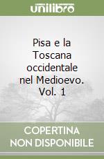 Pisa e la Toscana occidentale nel Medioevo. Vol. 1
