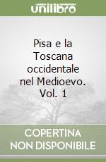 Pisa e la Toscana occidentale nel Medioevo. Vol. 1 libro