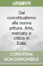 Dal concettualismo alla nuova pittura. Arte, mercato e critica in Italia