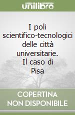 I poli scientifico-tecnologici delle città universitarie. Il caso di Pisa