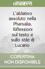 L'ablativo assoluto nella Pharsalia. Riflessioni sul testo e sullo stile di Lucano