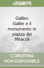 Galileo Galilei e il monumento in piazza dei Miracoli libro