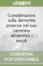 Considerazioni sulla dementia praecox nel suo cammino attraverso i secoli libro