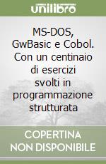 MS-DOS, GwBasic e Cobol. Con un centinaio di esercizi svolti in programmazione strutturata