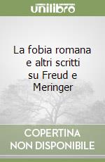 La fobia romana e altri scritti su Freud e Meringer libro