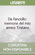 Da fanciullo: memorie del mio amico Tristano libro